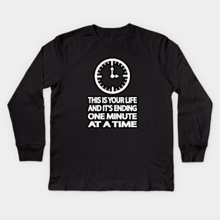 THIS IS YOUR LIFE AND IT'S ENDING ONE MINUTE AT A TIME Kids Long Sleeve T-Shirt